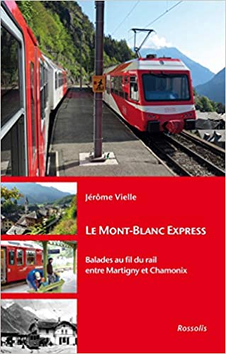 Couverture du livre Le Mont-Blanc express: Balades au fil du rail entre Martigny et Chamonix