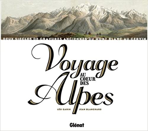 Couverture du livre Voyage au coeur des Alpes: Deux siècles de gravures anciennes du Mont-Blanc au Cervin