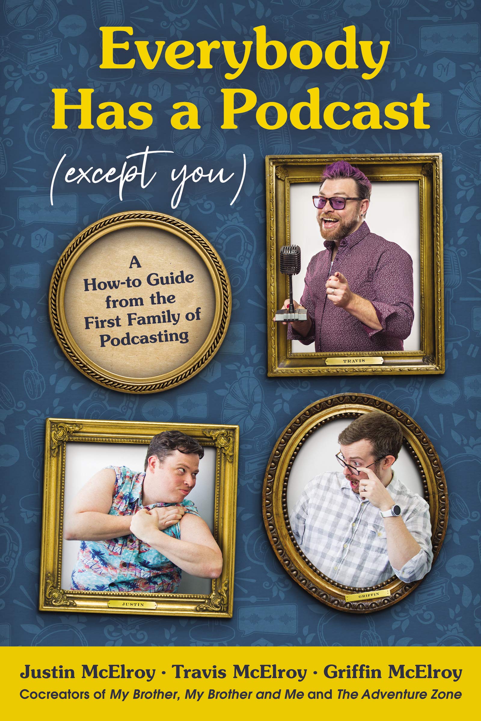 Couverture du livre Everybody Has a Podcast (Except You): A How-to Guide from the First Family of Podcasting