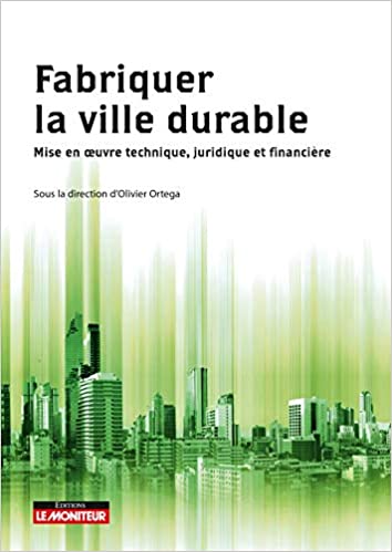Fabriquer la ville durable: Mise en oeuvre technique, juridique et financière