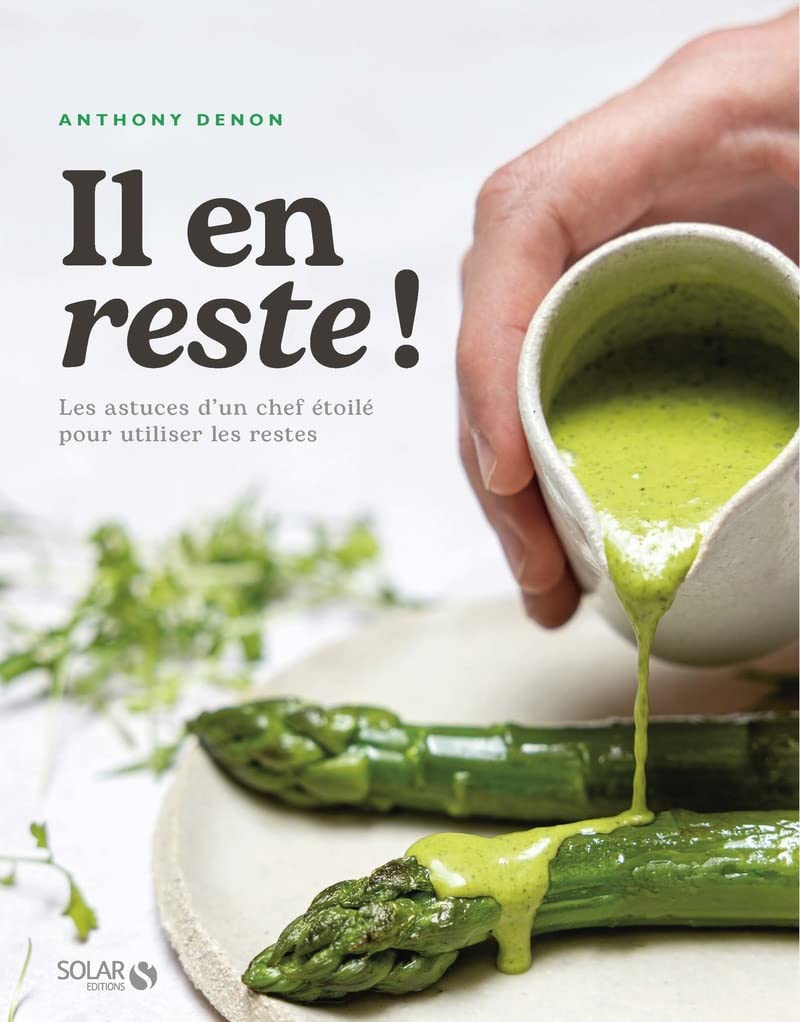 Il en reste ! - Les astuces d'un chef étoilé pour cuisiner ses reste